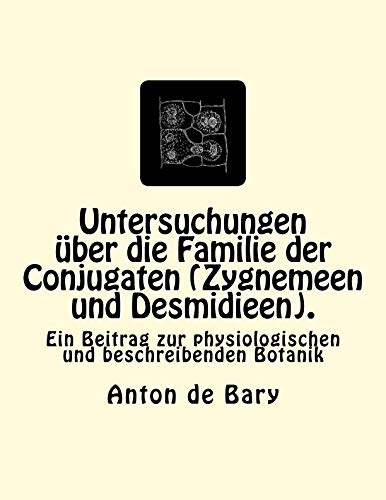 Untersuchungen ber Die Familie Der Conjugaten (zygnemeen Und Desmidieen). Ein  [Paperback]