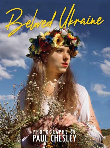 Beloved Ukraine: Photographs by Paul Chesley [Hardcover]