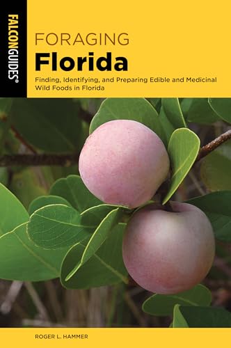 Foraging Florida: Finding, Identifying, and Preparing Edible and Medicinal Wild  [Paperback]