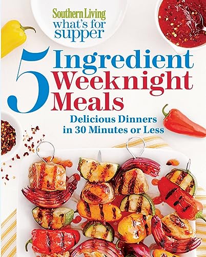 Southern Living What's for Supper: 5-Ingredient Weeknight Meals: Delicious D [Paperback]