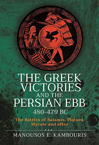 The Greek Victories and the Persian Ebb 480-479 BC: The Battles of Salamis, Plat [Hardcover]