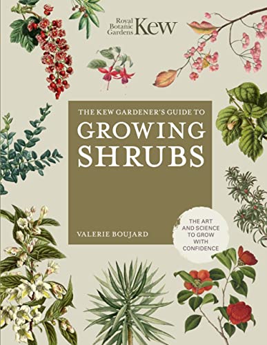 The Kew Gardener's Guide to Growing Shrubs: The Art and Science to Grow with [Hardcover]