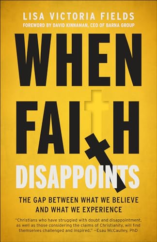 When Faith Disappoints: The Gap Between What We Believe and What We Experience [Paperback]