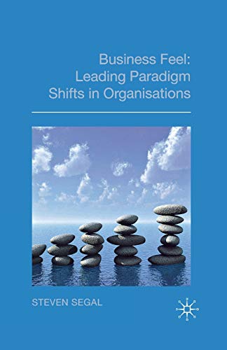 Business Feel: Leading Paradigm Shifts in Organisations [Paperback]