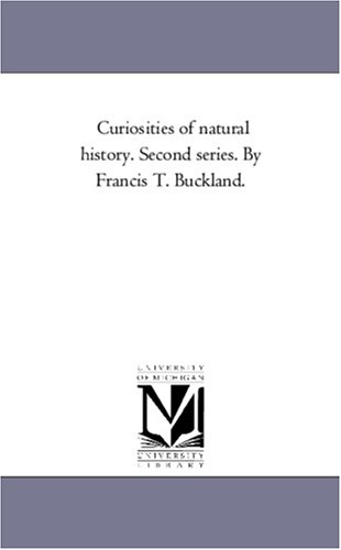 Curiosities of Natural History Second Series by Francis T Buckland [Unknon]