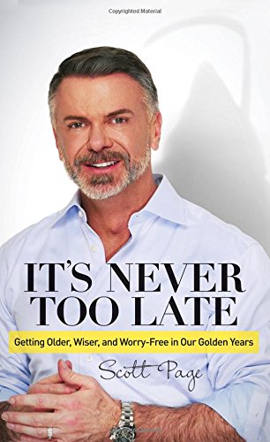 It's Never Too Late Getting Older, Wiser, and Worry Free in Our Golden Years [Paperback]