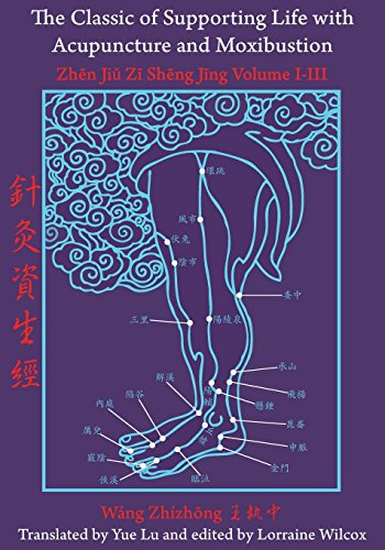 The Classic Of Supporting Life With Acupuncture And Moxibustion Volumes I-Iii [Paperback]