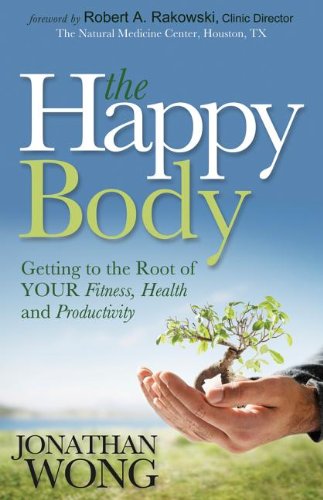 The Happy Body Getting to the Root of YOUR Fitness, Health and Productivity [Paperback]