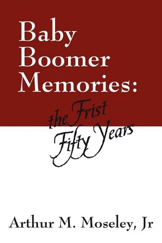 Baby Boomer Memories The First Fifty Years [Paperback]