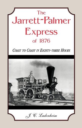 The Jarrett-Palmer Express Of 1876, Coast To Coast In Eighty-Three Hours [Paperback]