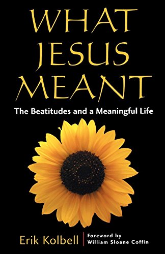 What Jesus Meant The Beatitudes and a Meaningful Life [Unknon]