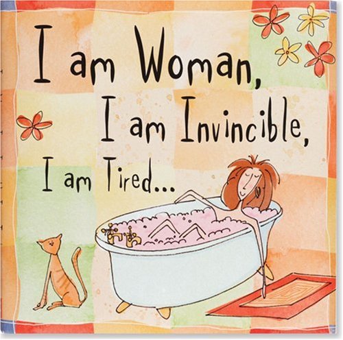 I Am Woman, I Am Invincible, I Am Tired... (keepsake, Humor) (keepsake Series) [Hardcover]