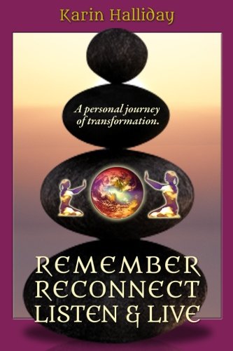 Remember, Reconnect Listen & Live A Personal Journey Of Transformation [Paperback]