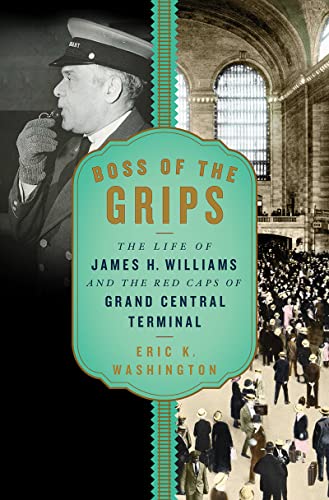 Boss of the Grips: The Life of James H. Williams and the Red Caps of Grand Centr [Hardcover]