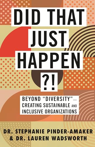 Did That Just Happen?!: Beyond  Diversity -Creating Sustainable and Inclusive Or [Paperback]