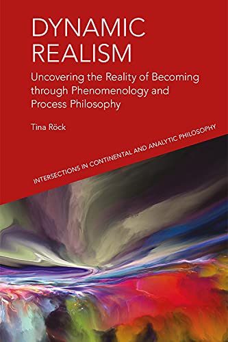 Dynamic Realism Uncovering the Reality of Becoming through Phenomenology and Pr [Hardcover]