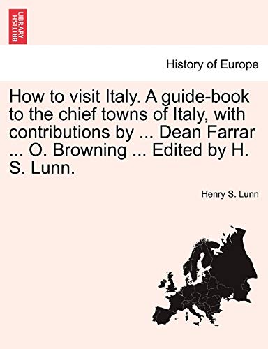 Ho to visit Italy. A guide-book to the chief tons of Italy, ith contributions [Paperback]