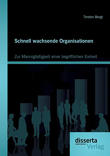 Schnell Wachsende Organisationen  Zur Mannigfaltigkeit Einer Begrifflichen Einh [Paperback]