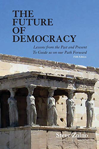 The Future Of Democracy Lessons From The Past And Present To Guide Us On Our Pa [Paperback]