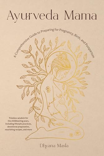 Ayurveda Mama: A Comprehensive Guide to Preparing for Pregnancy, Birth, and Post [Paperback]