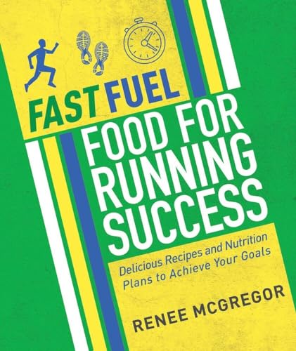 Fast Fuel: Food for Running Success: Delicious Recipes and Nutrition Plans to Ac [Paperback]