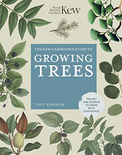 The Kew Gardener's Guide to Growing Trees: The Art and Science to grow with  [Hardcover]