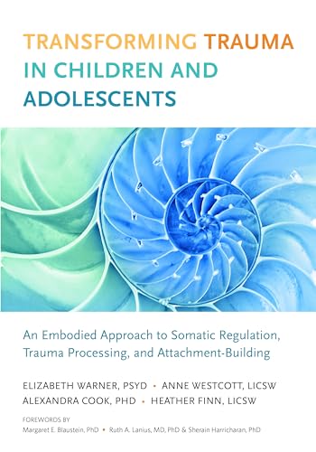 Transforming Trauma in Children and Adolescents: An Embodied Approach to Somatic [Paperback]