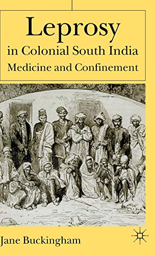 Leprosy in Colonial South India Medicine and Confinement [Hardcover]