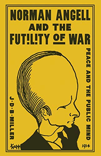 Norman Angell and the Futility of War: Peace and the Public Mind [Paperback]