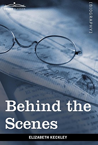 Behind The Scenes Or, Thirty Years A Slave And Four Years In The White House [Hardcover]