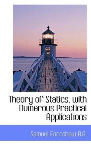 Theory of Statics, ith Numerous Practical Applications [Paperback]