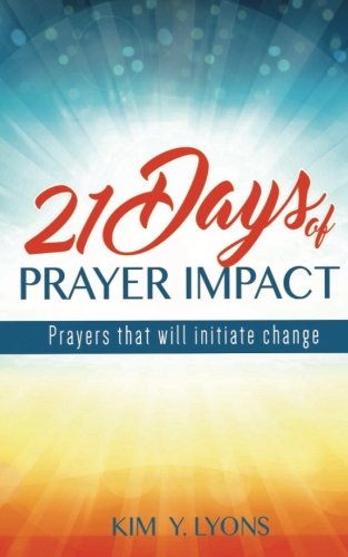 21 Days Of Prayer Impact Prayers That Will Initiate Change [Paperback]