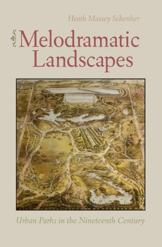 Melodramatic Landscapes : Urban Parks in the Nineteenth Century [Hardcover]