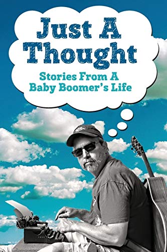 Just a Thought  Stories from a Baby Boomer's Life [Paperback]