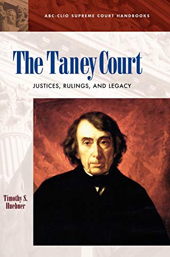 The Taney Court Justices, Rulings, and Legacy [Hardcover]