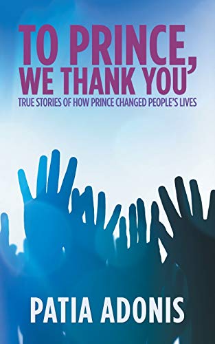 To Prince, We Thank You  True Stories of Ho Prince Changed People's Lives [Paperback]