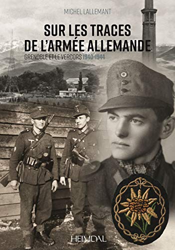 Sur Les Traces De L'Armee Allemande: Grenoble Et Le Vercors, 1940-1944 [Hardcover]