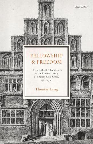 Fellowship and Freedom: The Merchant Adventurers and the Restructuring of Englis [Hardcover]