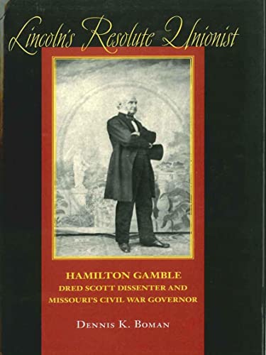 Lincoln's Resolute Unionist: Hamilton Gamble, Dred Scott Dissenter And Missouri' [Hardcover]