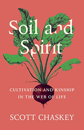 Soil and Spirit: Cultivation and Kinship in the Web of Life [Hardcover]