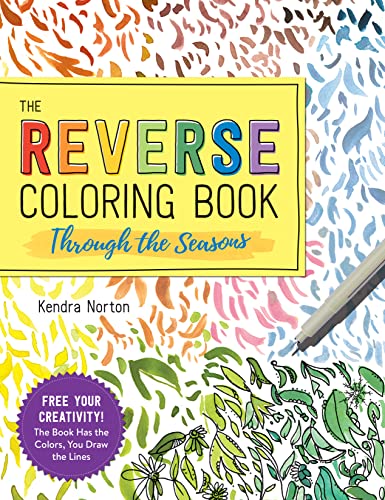 The Reverse Coloring Book : Through the Seasons: The Book Has the Colors, You Ma [Paperback]