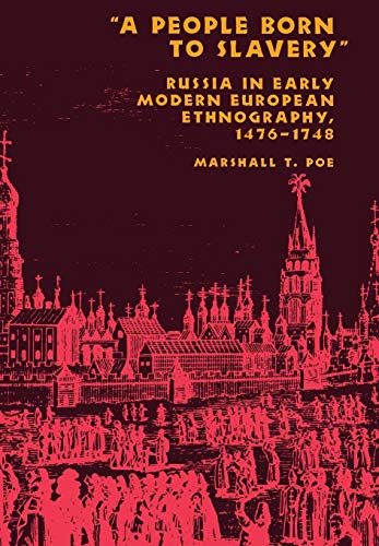 A People Born To Slavery Russia In Early Modern European Ethnography, 1476-1748 [Hardcover]