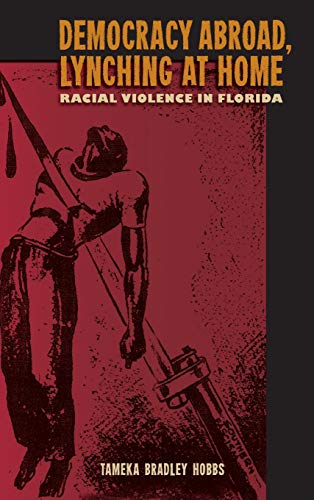 Democracy Abroad, Lynching At Home Racial Violence In Florida (a Florida Quince [Hardcover]