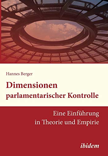 Dimensionen Parlamentarischer Kontrolle Eine Einfhrung In Theorie Und Empirie  [Paperback]