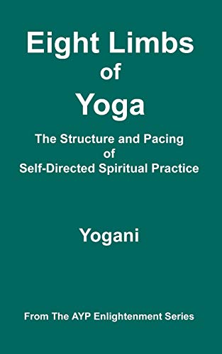 Eight Limbs Of Yoga - The Structure And Pacing Of Self-Directed Spiritual Practi [Paperback]