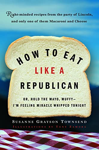 Ho to Eat Like a Republican Or, Hold the Mayo, Muffy--I'm Feeling Miracle Whip [Paperback]