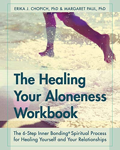 The Healing Your Aloneness Workbook The 6-Step Inner Bonding Process For Healin [Paperback]