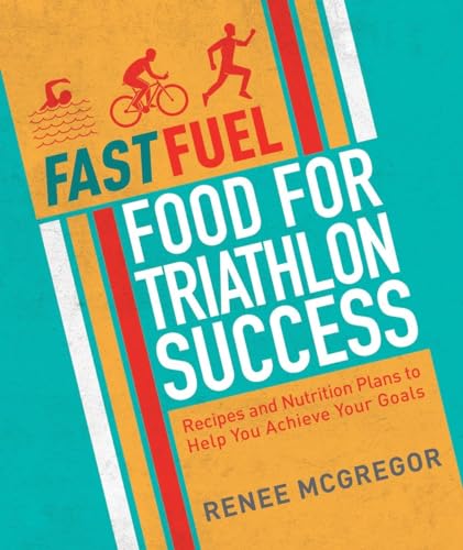 Fast Fuel: Food for Triathlon Success: Delicious Recipes and Nutrition Plans to  [Paperback]