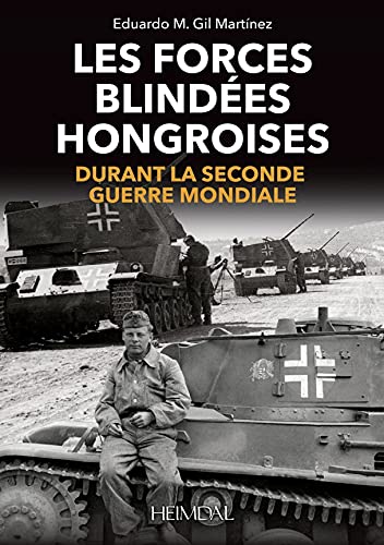 Les Forces Blindes Hongroises: Durant la Second Guerre mondiale [Hardcover]