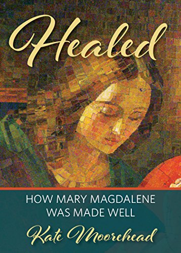 Healed: How Mary Magdelene Was Made Well [Paperback]